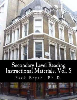 Secondary Level Reading Instructional Materials, Vol. 5 de Rick Bryan