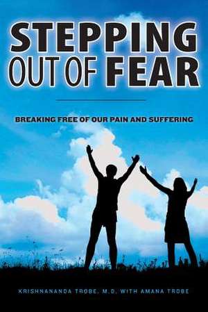 Stepping Out of Fear de Krishnananda Trobe M. D.