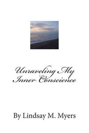 Unraveling My Inner Conscience de Lindsay M. Myers