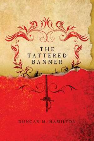 The Tattered Banner de Duncan M. Hamilton