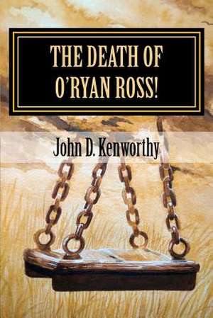 The Death of O'Ryan Ross! de John D. Kenworthy