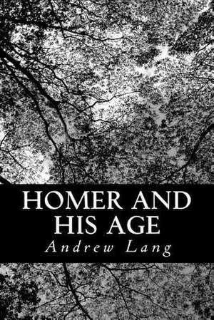 Homer and His Age de Andrew Lang