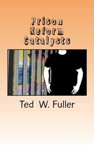 Prison Reform Catalysts de Ted W. Fuller