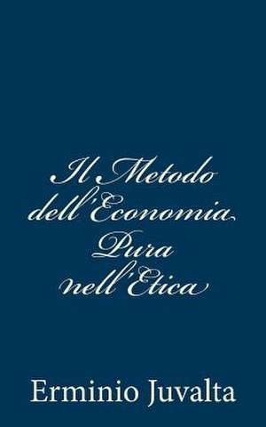 Il Metodo Dell'economia Pura Nell'etica de Erminio Juvalta