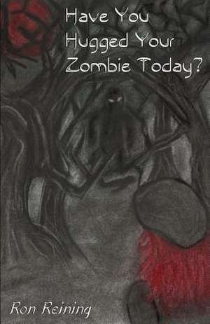 Have You Hugged Your Zombie Today? de Ron Reining