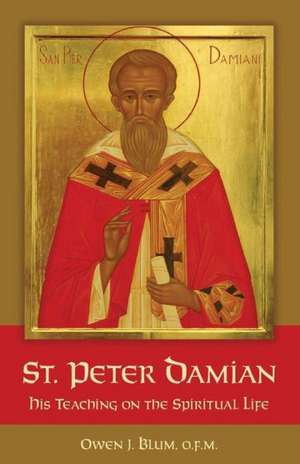 St. Peter Damian: His Teaching on the Spiritual Life de Owen J. Blum