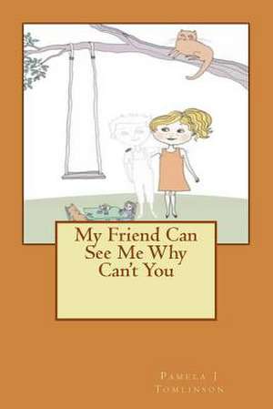 My Friend Can See Me Why Can't You de Pamela J. Tomlinson