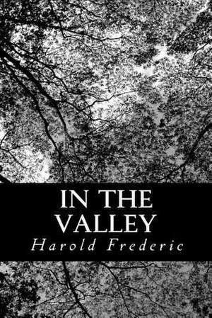 In the Valley de Harold Frederic