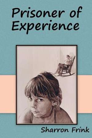 Prisoner of Experience de Sharron Frink