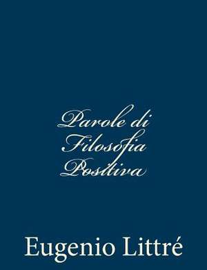 Parole Di Filosofia Positiva de Eugenio Littre