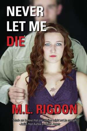 Never Let Me Die de M. L. Rigdon