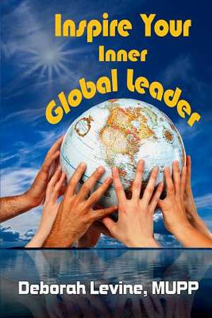 Inspire Your Inner Global Leader de Deborah J. Levine