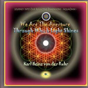 We Are the Aperture Through Which Light Shines de Von Der Ruhr, Karl Heinz