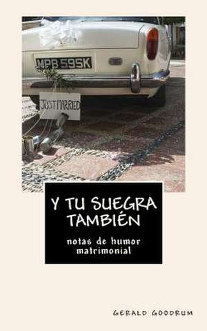 Y Tu Suegra Tambien ... de Gerald Goodrum