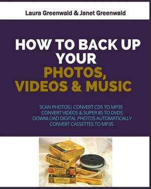 How to Back Up Your Photos, Videos and Music de Laura Greenwald