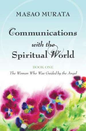 Communications with the Spiritual World, Book One de Masao Murata