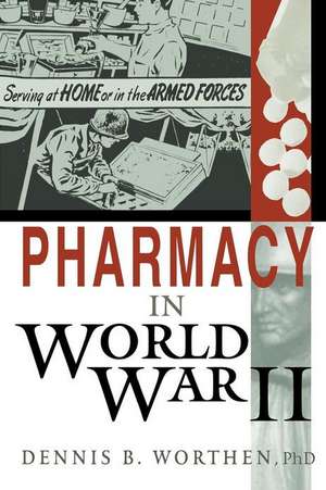 Pharmacy in World War II de Dennis B. Worthen