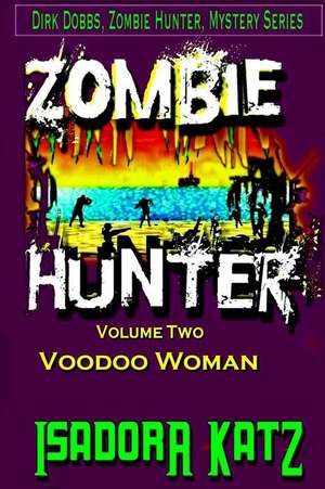 The Zombie Hunter and the Voodoo Woman de Isadora Katz