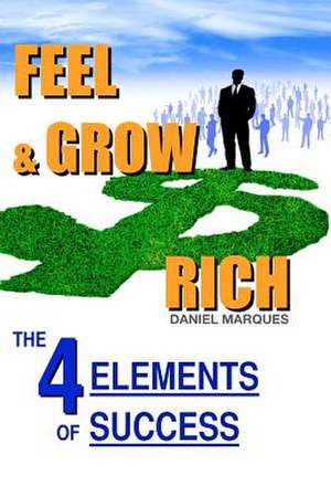 Feel and Grow Rich de Daniel Marques