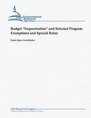 Budget "Sequestration" and Selected Program Exemptions and Special Rules de Karen Spar