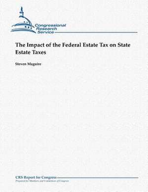 The Impact of the Federal Estate Tax on State Estate Taxes de Steven Maguire