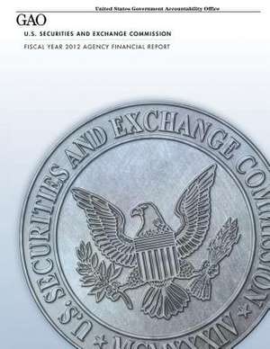 U.S. Securities and Exchange Commission Fiscal Year 2012 Agency Financial Report de U. S. Government Accountability Office