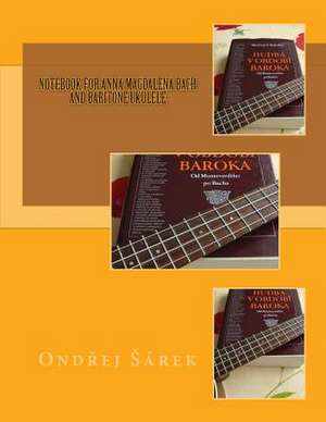 Notebook for Anna Magdalena Bach and Baritone Ukulele de Ondrej Sarek