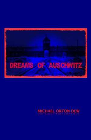 Dreams of Auschwitz de MR Michael Orton Dew