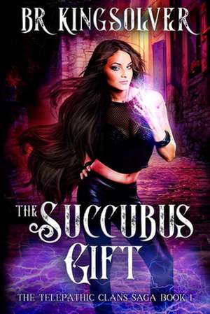 The Succubus Gift de Br Kingsolver