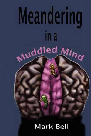 Meandering in a Muddled Mind de Mark Bell