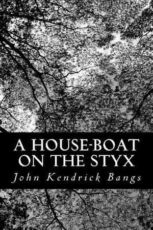 A House-Boat on the Styx de John Kendrick Bangs