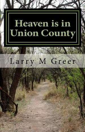 Heaven Is in Union County de Larry M. Greer