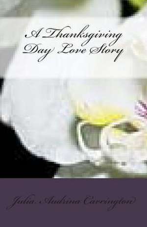 A Thanksgiving Day Love Story de Julia Audrina Carrington