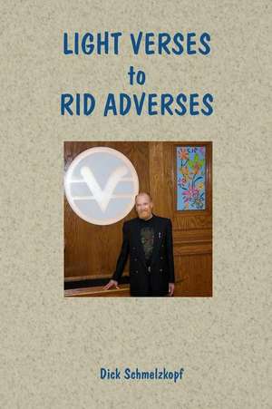 Light Verses to Rid Adverses de Dick Schmelzkopf