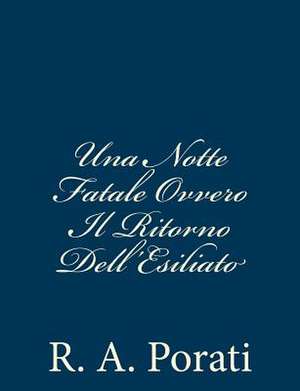 Una Notte Fatale Ovvero Il Ritorno Dell'esiliato de R. a. Porati