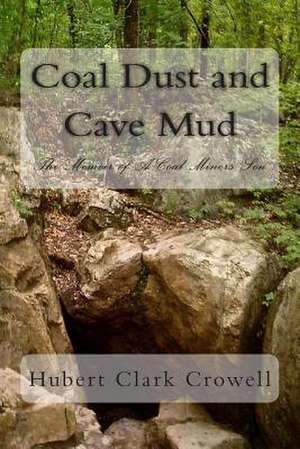 Coal Dust and Cave Mud de Hubert Clark Crowell