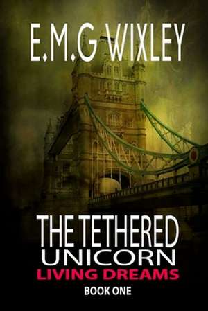 The Tethered Unicorn de Elizabeth Wixley