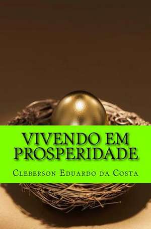 Vivendo Em Prosperidade de Cleberson Eduardo Da Costa