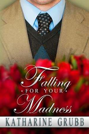 Falling for Your Madness de Katharine Grubb