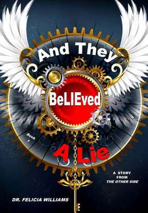 . . . and They Believed a Lie! de Felicia Williams