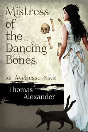 Mistress of the Dancing Bones de Thomas Alexander