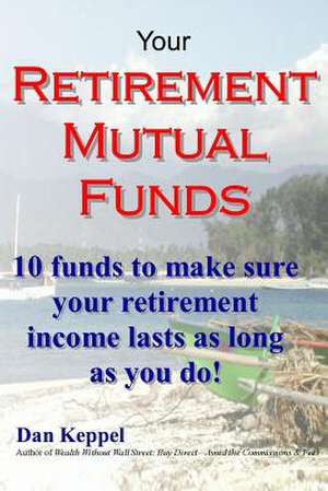 Your Retirement Mutual Funds de Dan Keppel Mba