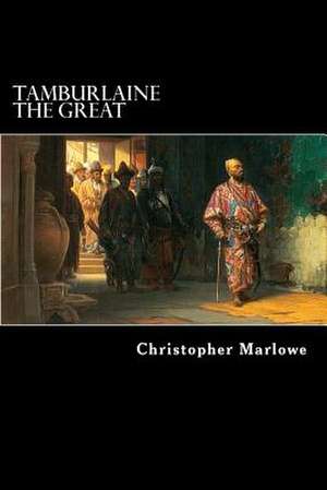 Tamburlaine the Great de Christopher Marlowe