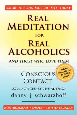 Real Meditation for Real Alcoholics de Danny J. Schwarzhoff