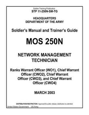 Soldier Training Publication Stp 11-250n-SM-Tg Soldier's Manual and Trainer's Guide Mos 250n Network Management Technician de United States Government Us Army