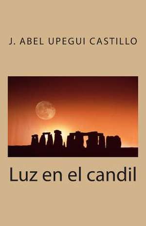 Luz En El Candil de J. Abel Upegui Castillo