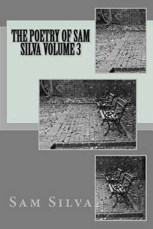 The Poetry of Sam Silva Volume 3 de Sam Silva