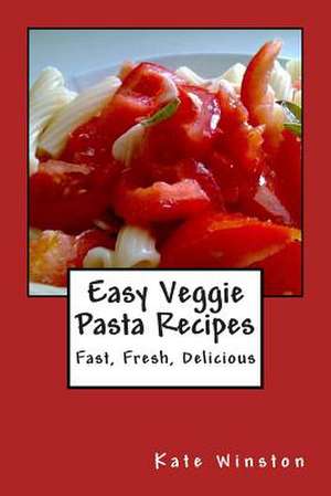 Easy Veggie Pasta Recipes de Kate Winston