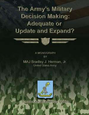 The Army's Military Decision Making de Jr. United States Army Maj Bra Herman