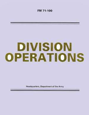 Division Operations (FM 71-100) de Department Of the Army